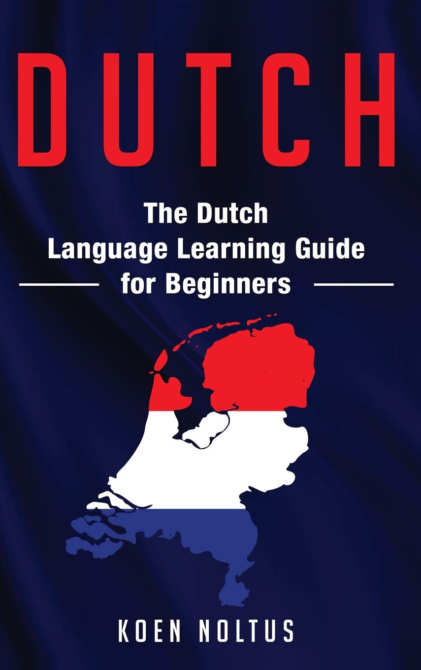 Buy Dutch: The Dutch Language Learning Guide for Beginners — BookShops.in