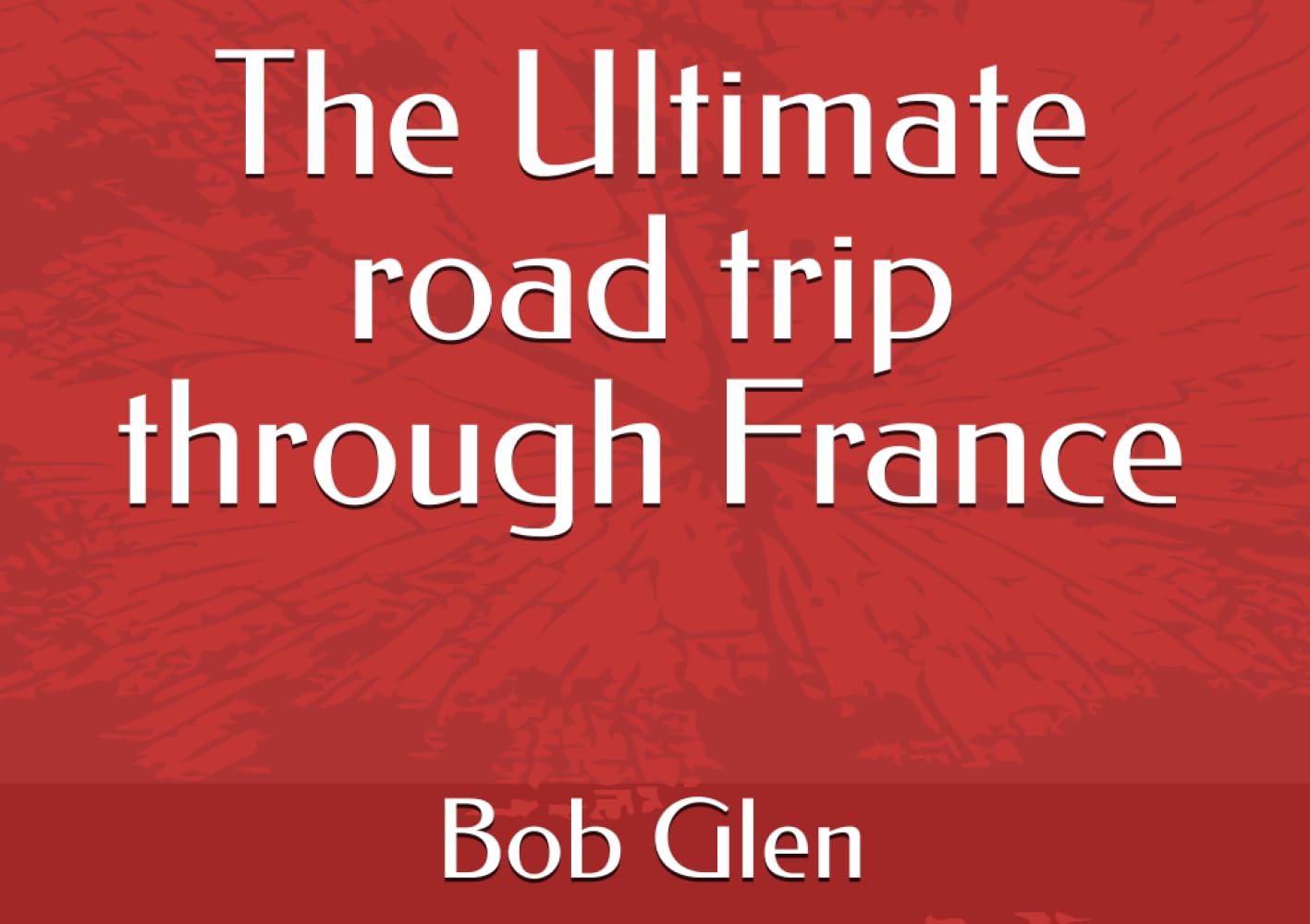 The Ultimate road trip through France
