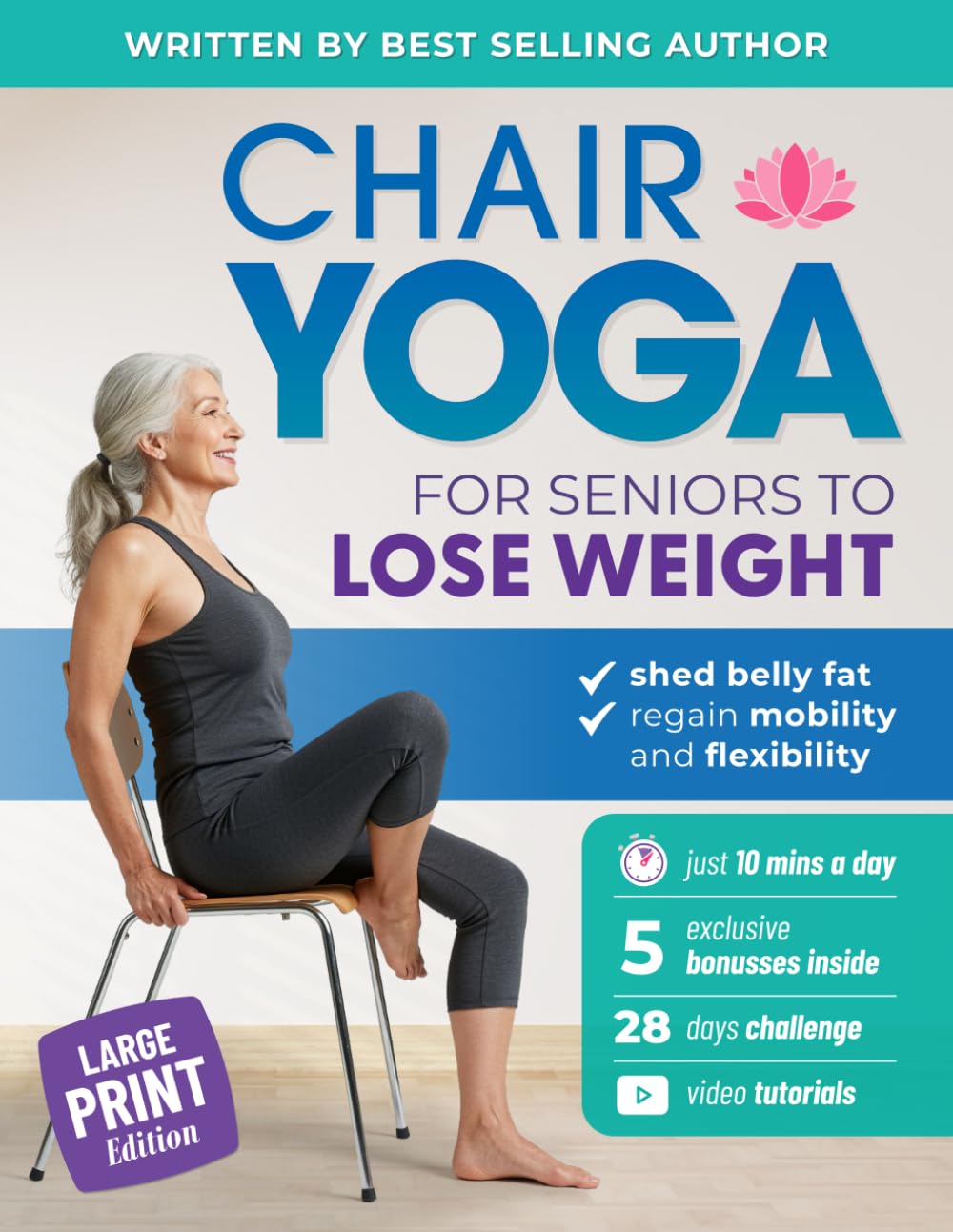Chair Yoga for Seniors to Lose Weight: Easy Seated Exercises to Shed Belly Fat, Regain Mobility and Flexibility in Just 10 Minutes a Day (Workout Books)