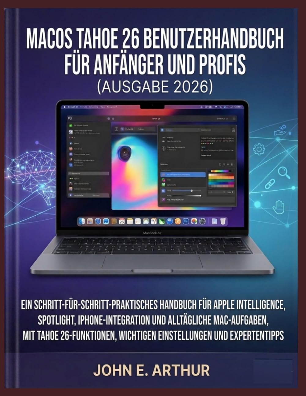 MACOS TAHOE 26 BENUTZERHANDBUCH FÜR ANFÄNGER UND PROFIS (AUSGABE 2026): EIN SCHRITT-FÜR-SCHRITT-PRAKTISCHES HANDBUCH FÜR APPLE INTELLIGENCE, ... MAC-AUFGABEN MIT TAHOE 26-FUNKTIONEN,