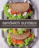 Sandwich Sundays: End the Week with Delicious Sandwich Recipes for Every Meal (2nd Edition) (English