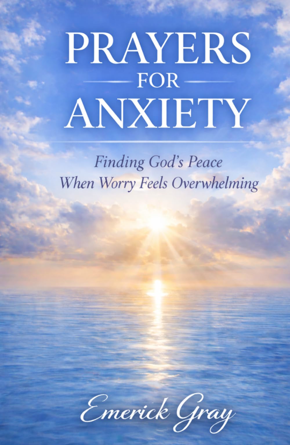 Prayers for Anxiety: Finding God’s Peace When Worry Feels Overwhelming