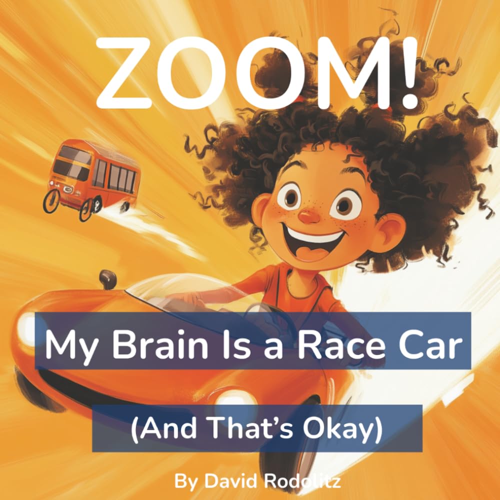 ZOOM!: My Brain Is a Race Car (And That's Okay)