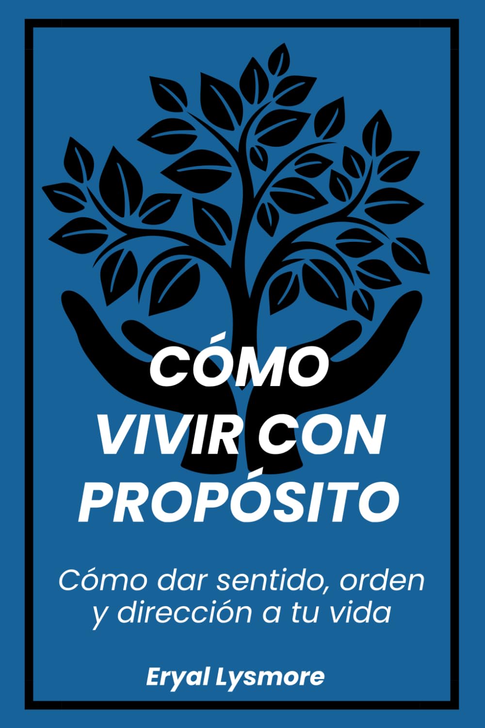 Cómo vivir con propósito: Cómo dar sentido, orden y dirección a tu vida