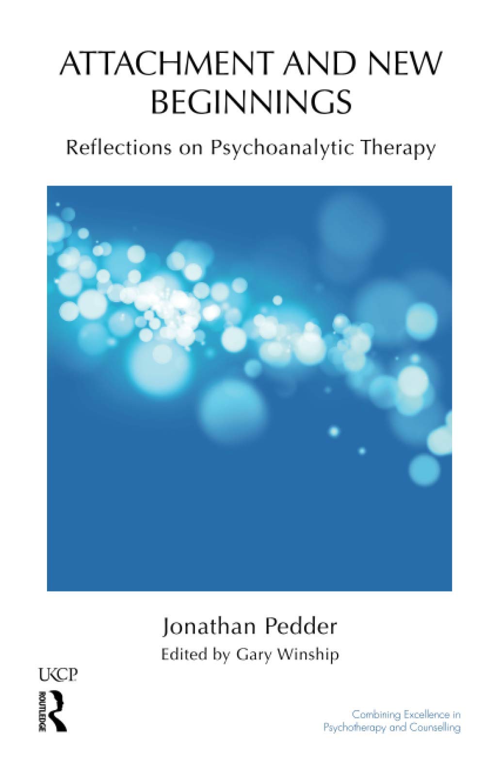 Attachment and New Beginnings: Reflections on Psychoanalytic Therapy (The United Kingdom Council for Psychotherapy Series)