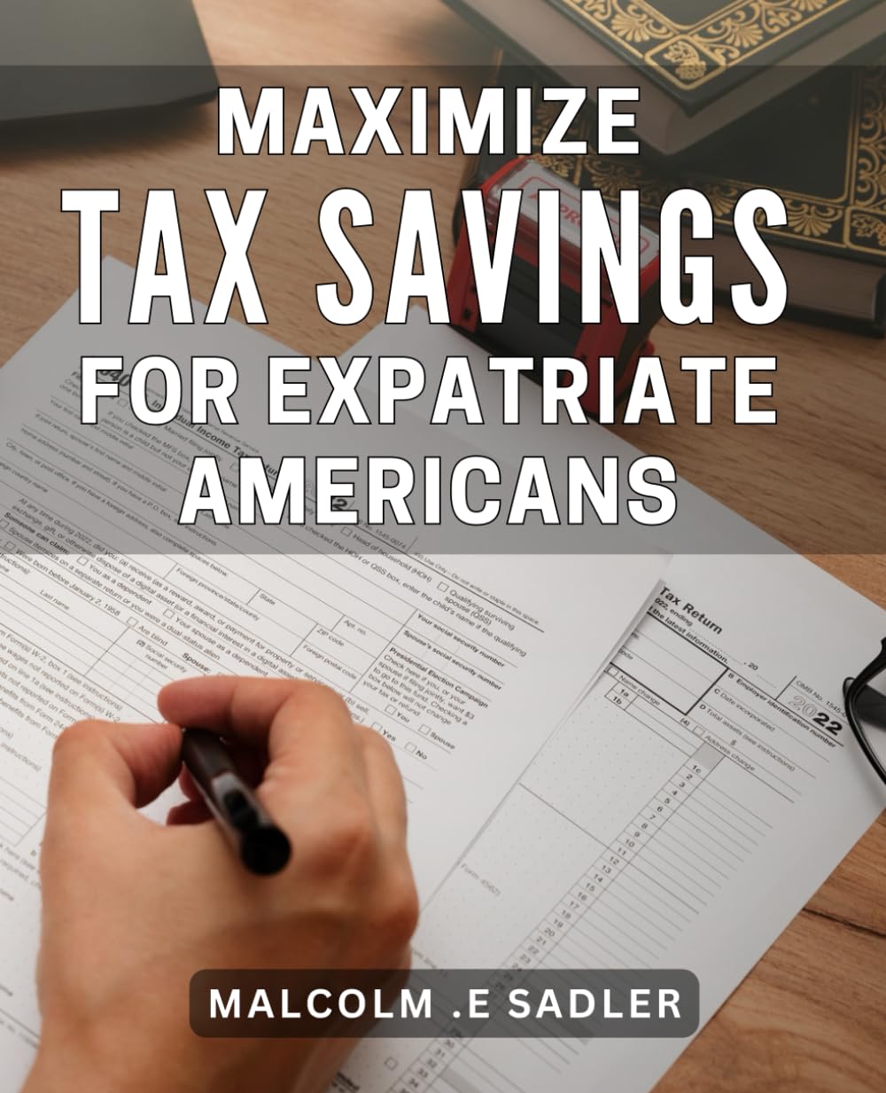 Maximize Tax Savings for Expatriate Americans: Save Big on Taxes as an American Living Abroad: Proven Strategies for Expats to Maximize Savings