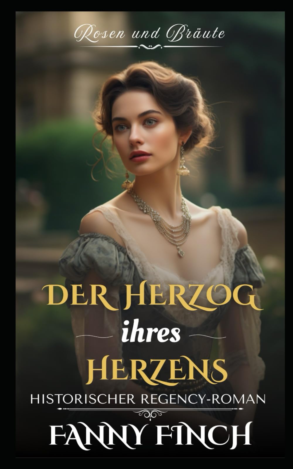 Der Herzog ihres Herzens: Historischer Regency Liebesroman (Rosen und Bräute - Band 2)