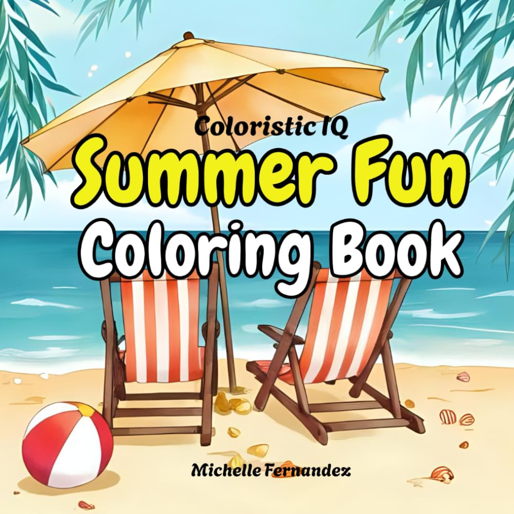 Coloristic IQ Summer Fun Coloring Book By Michelle Fernandez: Bold and Easy Designs For ALL Ages Kids and Adults Stress Relief