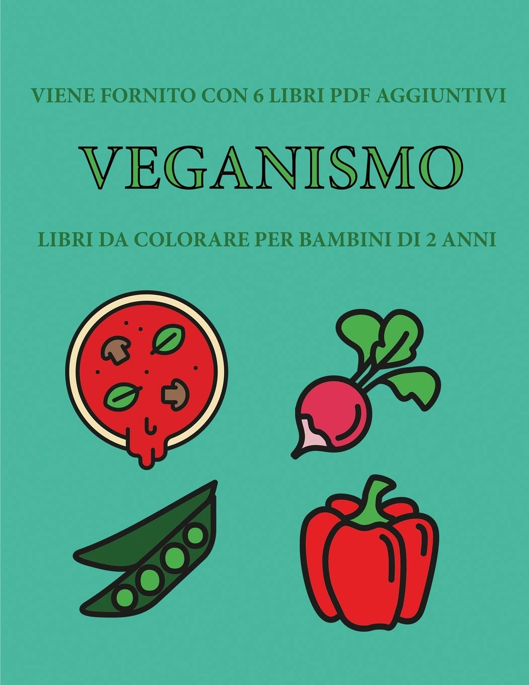 Libri da colorare per bambini di 2 anni (Veganismo): Questo libro contiene 40 pagine a colori con linee extra spesse per ridurre la frustrazione e ... il controllo della molla e ad allenare le