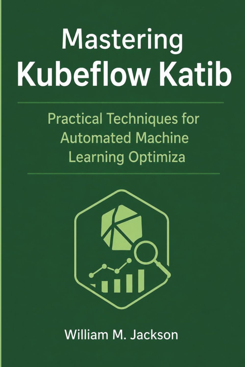 Mastering Kubeflow Katib: Practical Techniques for Automated Machine Learning Optimization