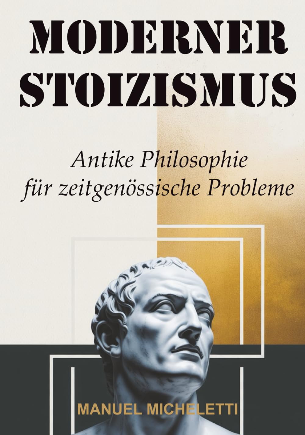 MODERNER STOIZISMUS: Antike Philosophie für zeitgenössische Probleme