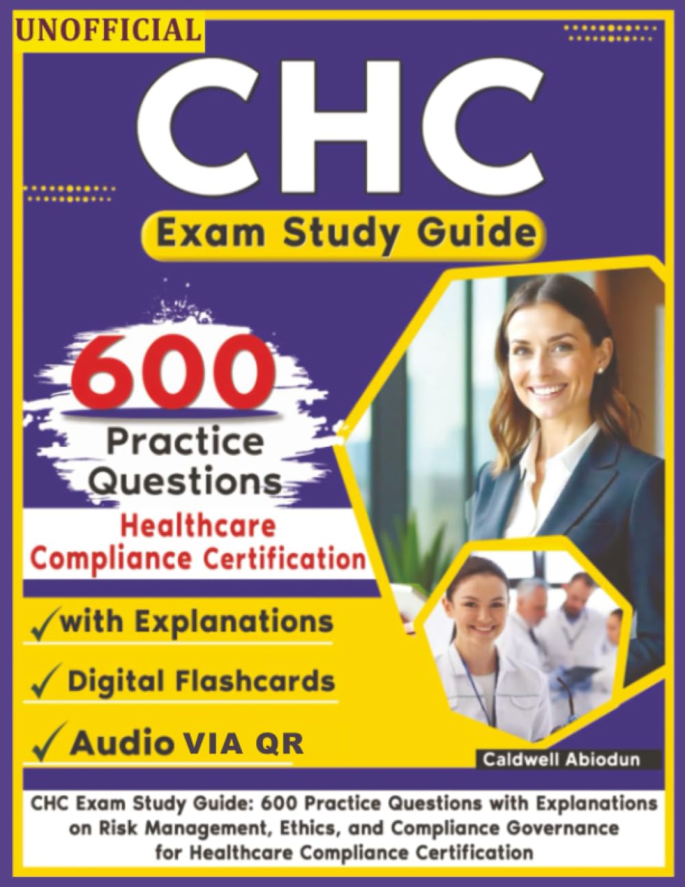 Unofficial CHC Exam Study Guide: 600 Practice Questions with Explanations on Risk Management, Ethics, and Compliance Governance for Healthcare Compliance Certification