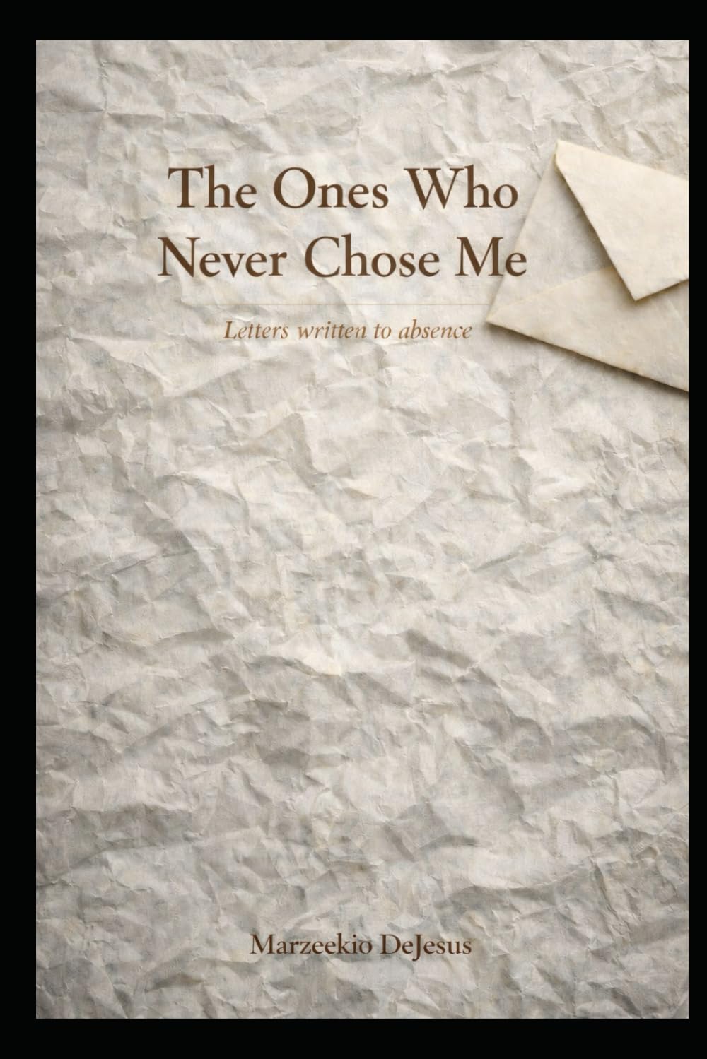 The Ones Who Never Chose Me: letters written to absence