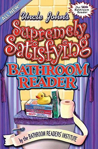 Uncle John's Supremely Satisfying Bathroom Reader (Uncle John's Bathroom Reader Annual Book 14)