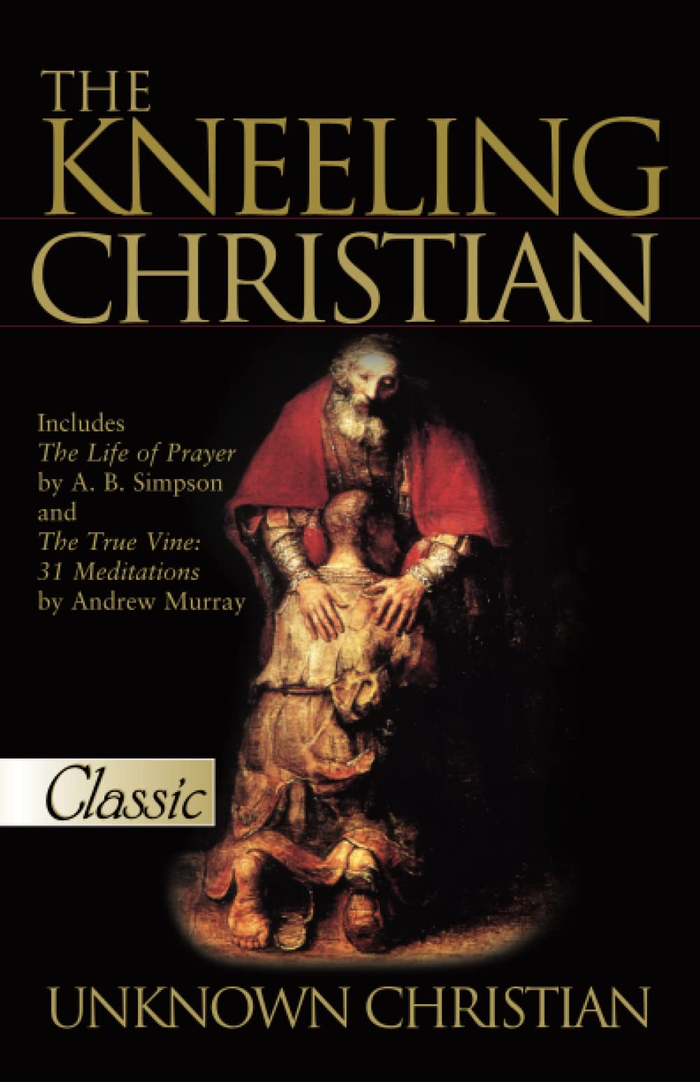The Kneeling Christian: The Life of Prayer / the True Vine: 31 Meditations (Pure Gold Classics)