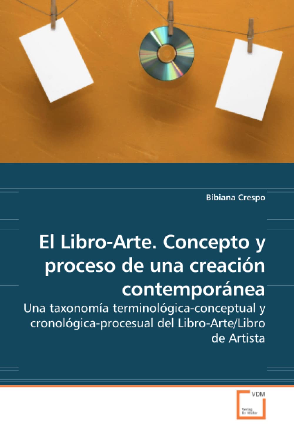 El Libro-Arte. Concepto y proceso de una creación contemporánea: Una taxonomía terminológica-conceptual y cronológica-procesual del Libro-Arte/Libro de Artista