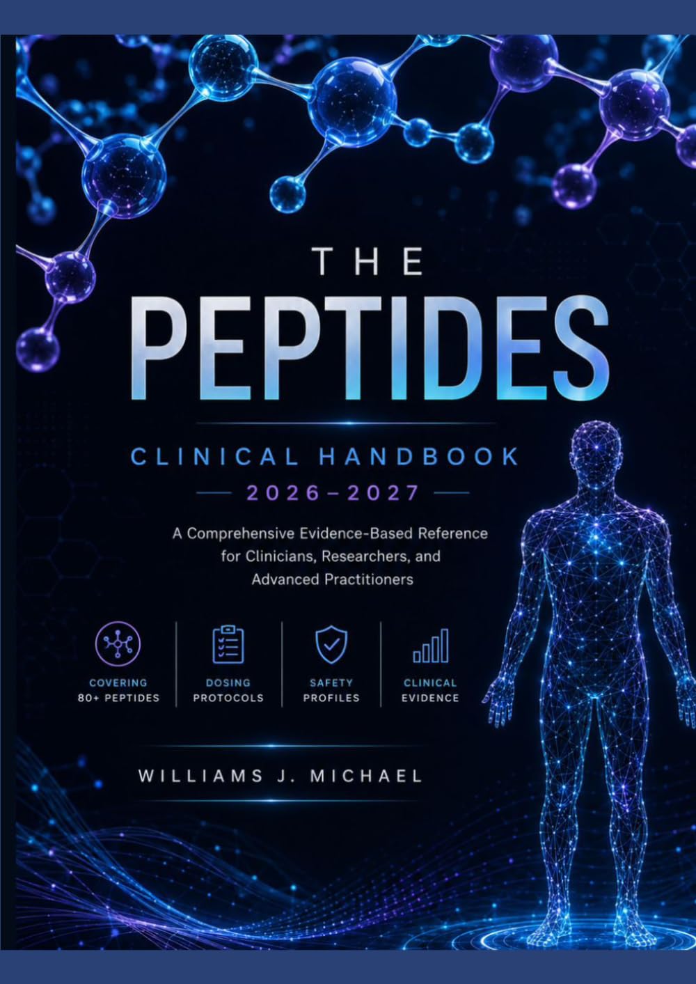 THE PEPTIDES CLINICAL HANDBOOK 2026–2027: A Comprehensive Evidence-Based Reference for Clinicians, Researchers, and Advanced Practitioners