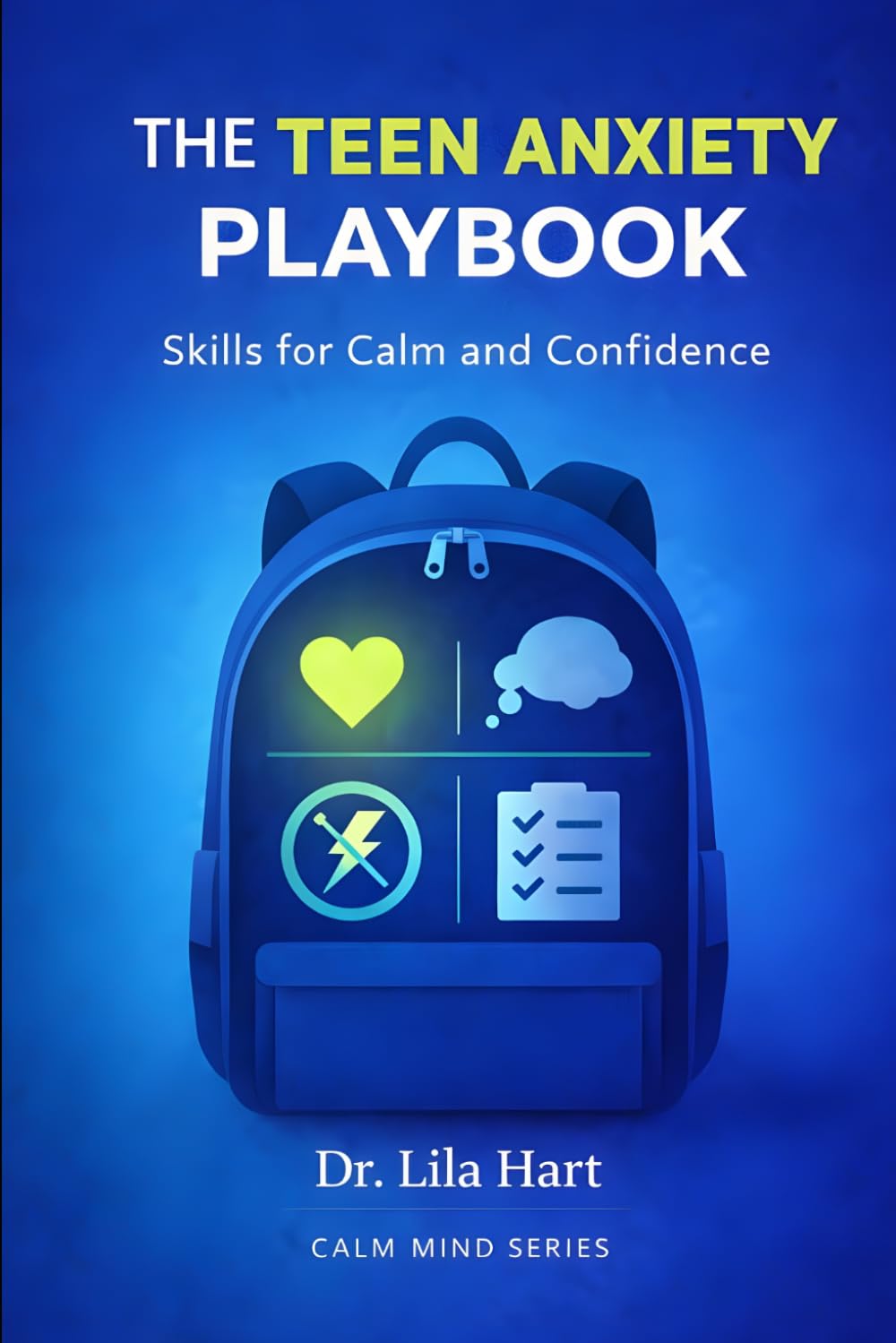 The Teen Anxiety Playbook: Skills for Calm and Confidence: 10 (Calm Mind)