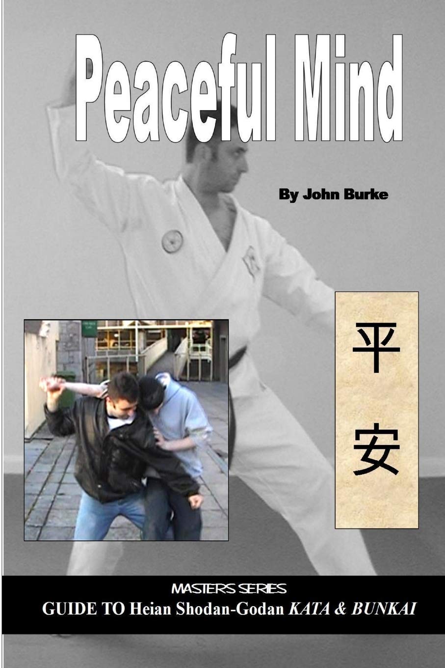 Peaceful Mind: Masters Series Guide to Heian Shodan-Godan Kata and Bunkai
