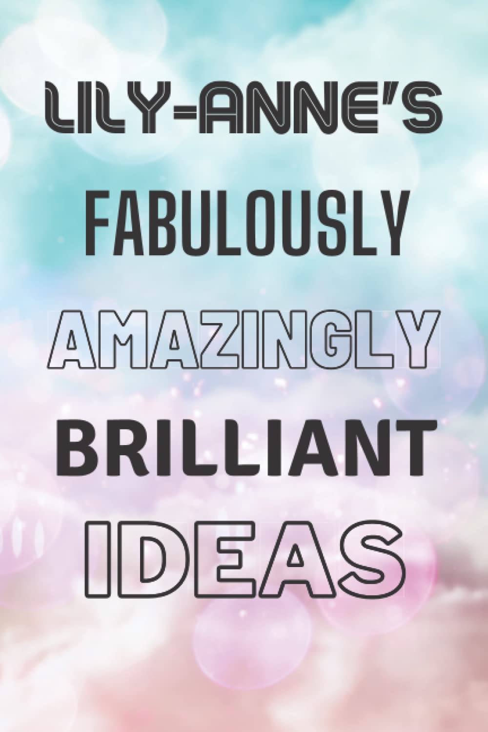 Lily-Anne's Fabulously Amazingly Brilliant Ideas: Personalised Name Journal for Lily-Anne - Lined Notebook Birthday Present for Lily-Anne - 6x9 inches - 110 pages