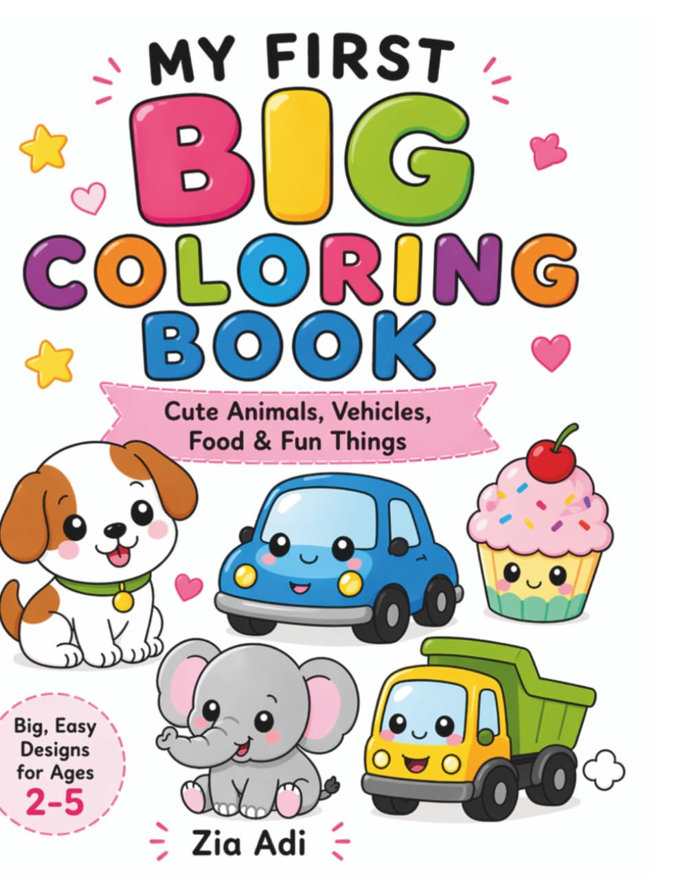 My First Big Coloring Book: Fun & Easy Coloring Designs for Toddlers Ages 2-5 I Cute Animals, Vehicles, Food & Everyday Things