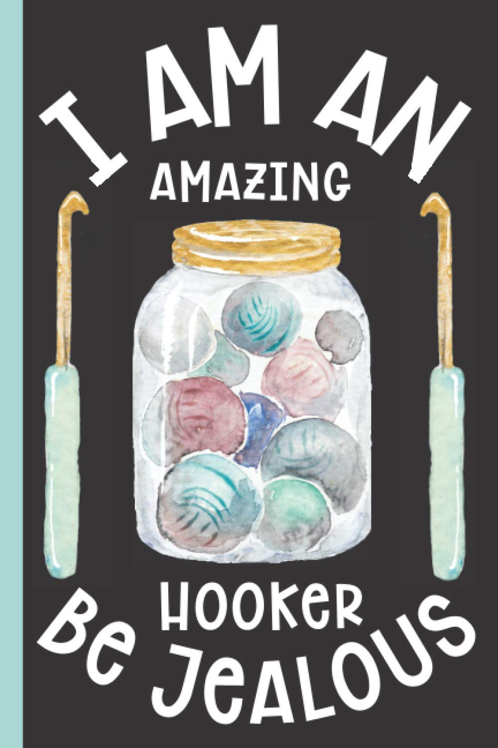I Am An Amazing - Crocheting Logbook: Journal To Keep Record Of Project # & Name, Created For, Start & End Date, Hook, Pattern, Design Source, Gauge, ... Sketch/Photo - Craft Gifts For Crocheters