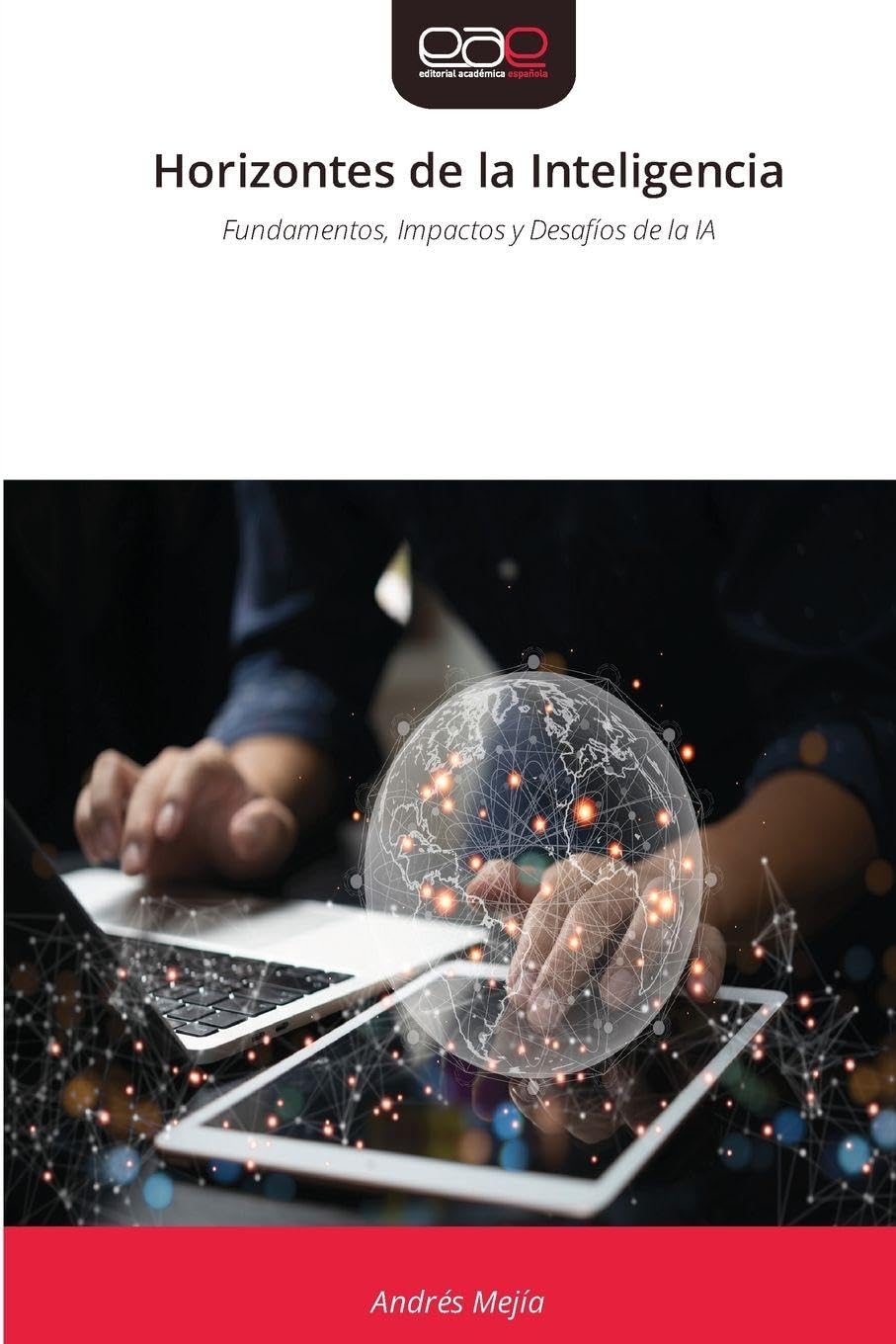 Horizontes de la Inteligencia: Fundamentos, Impactos y Desafíos de la IA