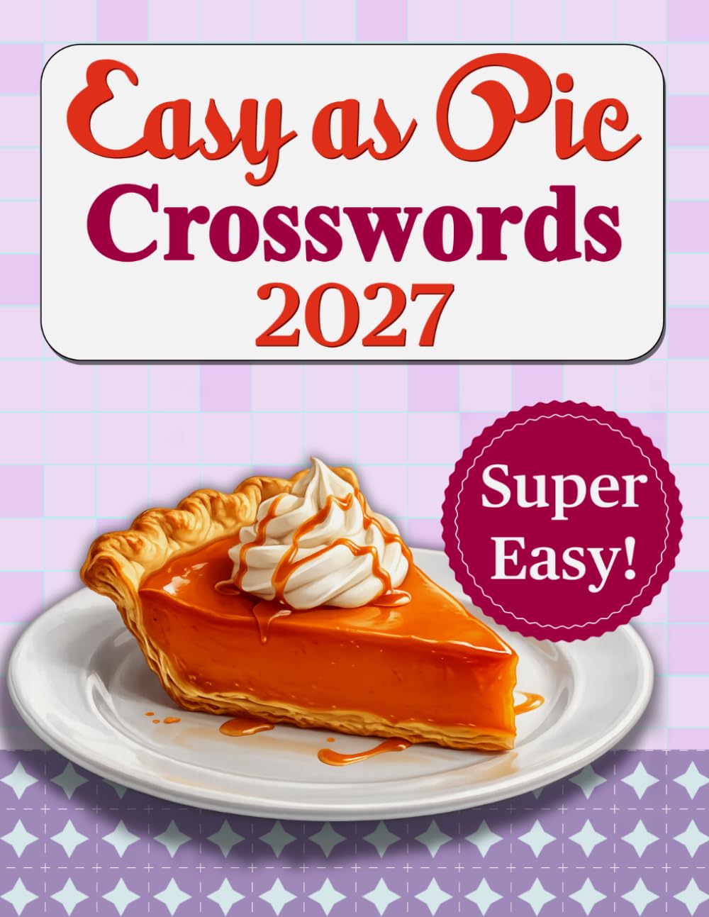 Crossword Puzzle Easy As Pie 2027 Book for Adults: Fun and Relaxing Puzzle Activity Book with Solutions for Adults and Seniors