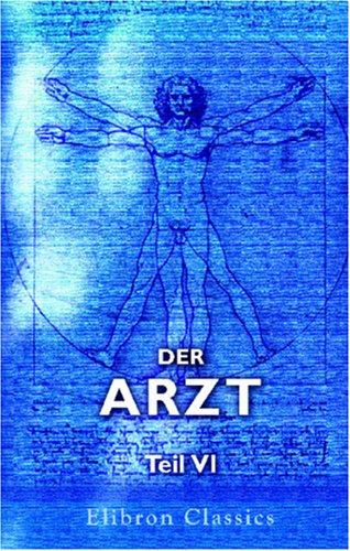 Der Arzt: Eine medizinische Wochenschrift. Teil 6 (German Edition)