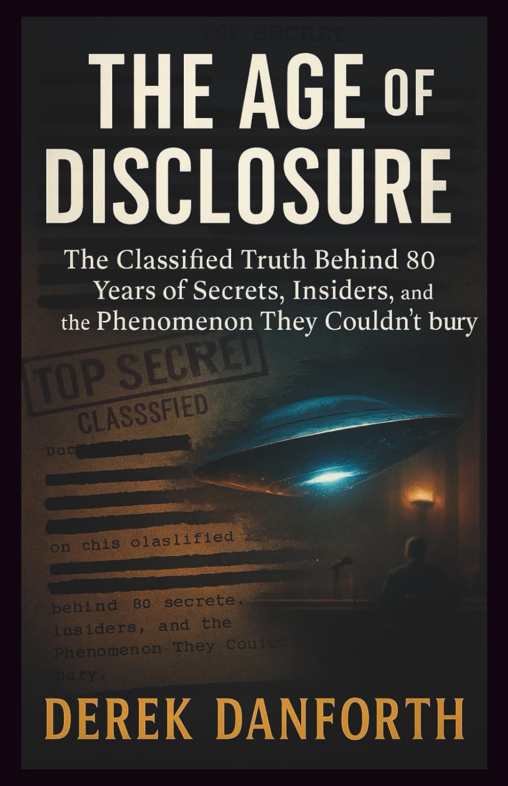 The Age of Disclosure: The Classified Truth Behind 80 Years of Secrets, Insiders, and the Phenomenon They Couldn’t Bury (Fact vs. Film)