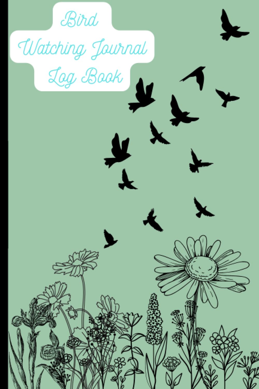 Bird Watching Journal Log Book: Comprehensive Birding Tracker, Ornithology Diary, Field Guide Notebook, Nature Observation Logbook, Bird Species ... and Notes, Avian Photography Organizer