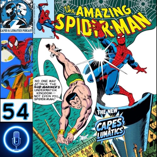 The New Capes & Lunatics Ep #54 (LGY #409): Spider-Man vs Namor The Sub-Mariner