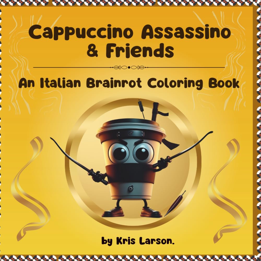 Cappuccino Assassino & Friends. An Italian Brainrot Coloring Book: An Italian Brainrot Coloring Book