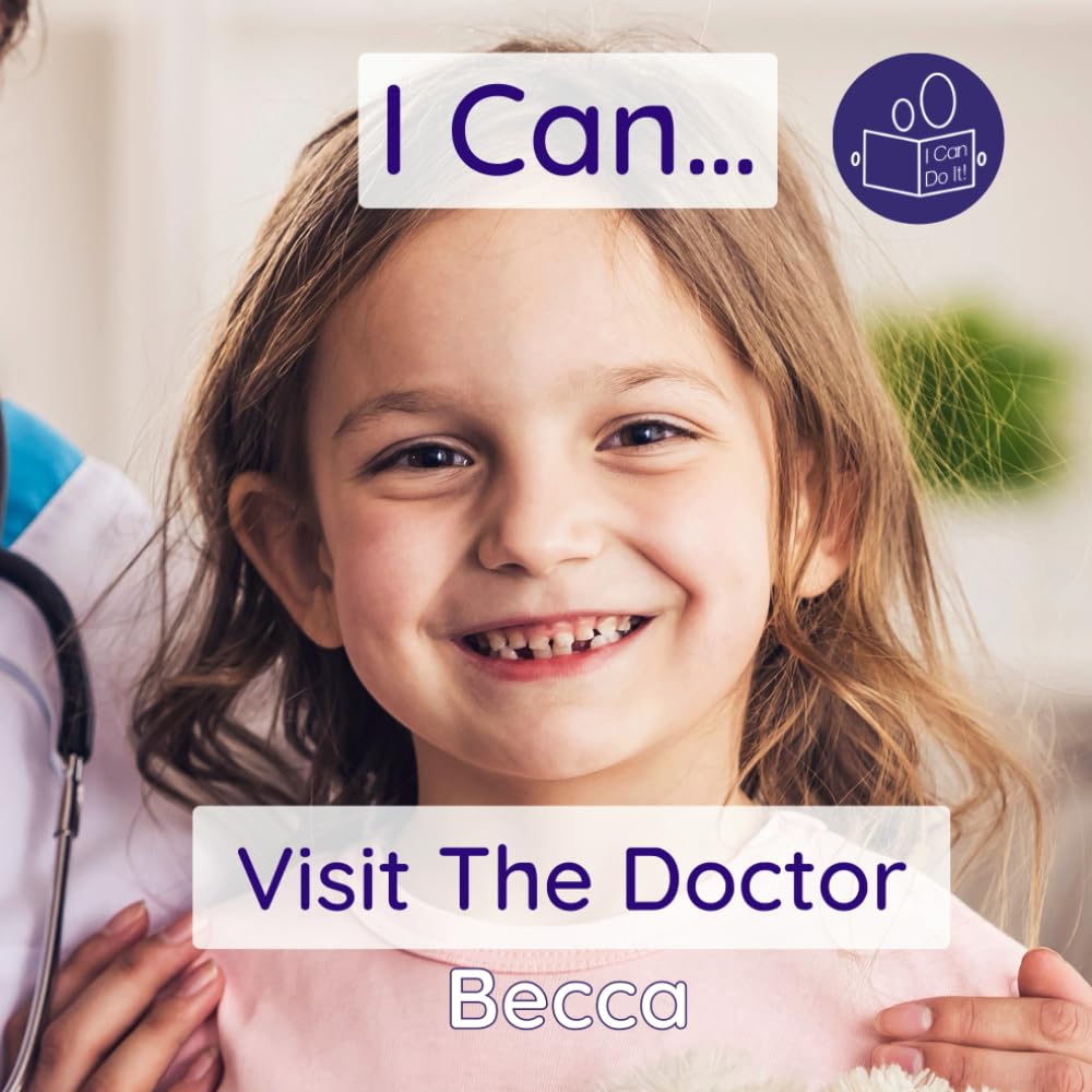 I Can Visit The Doctor: A gentle introduction to attending a doctor’s appointment (Becca’s ‘I Can Do It!’ Books)