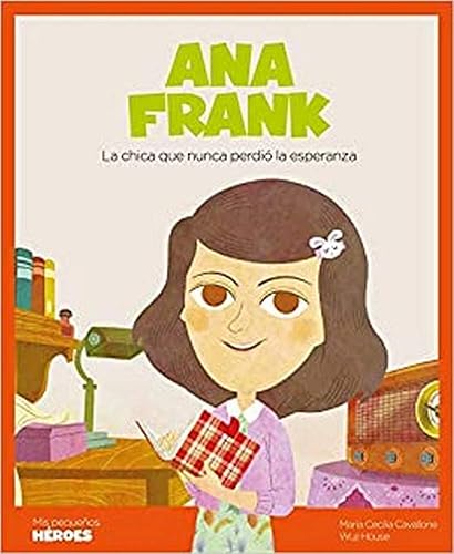Ana Frank: La chica que nunca perdió la esperanza: 10 (Mis pequeños héroes)