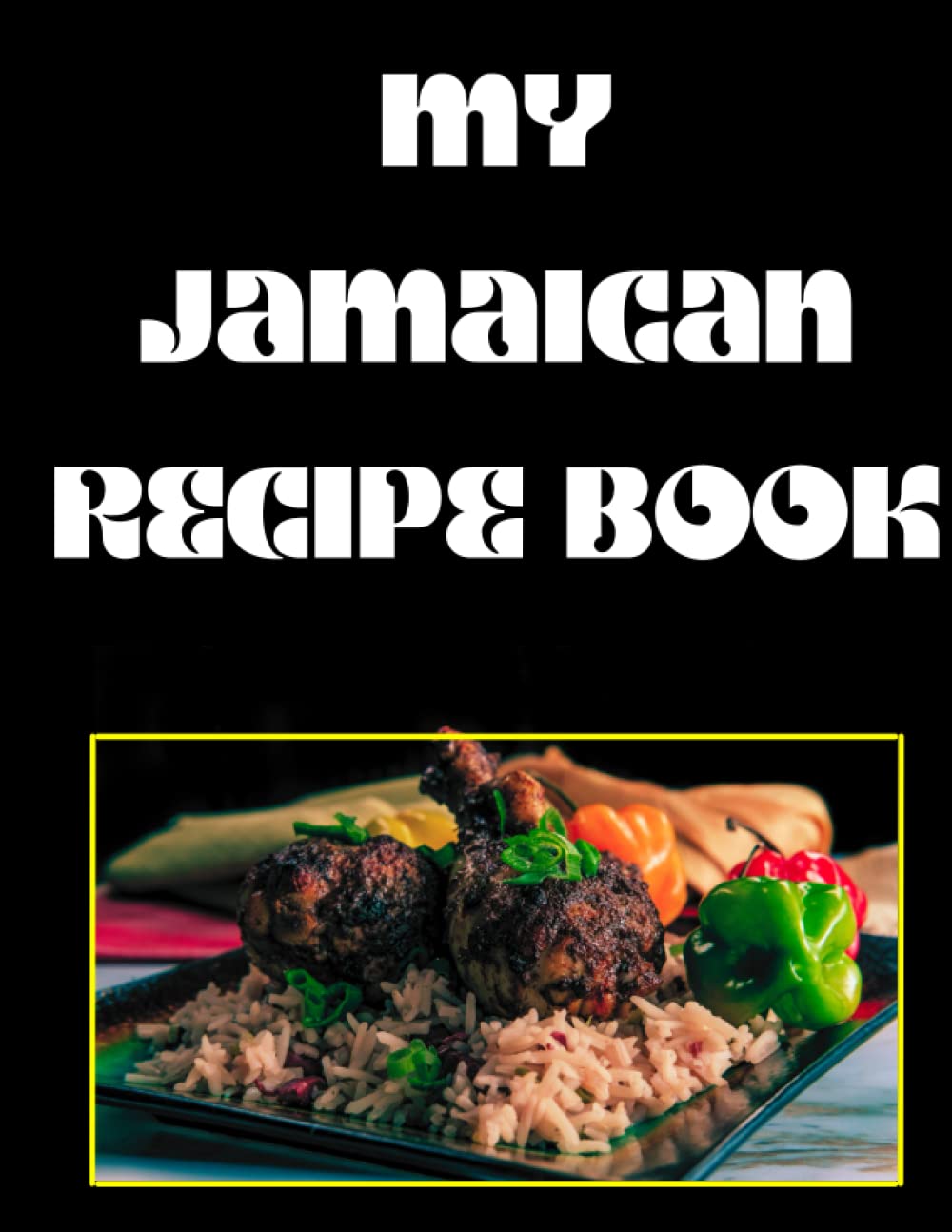 My Jamaican Recipe Book: 8.5x11 120-Page Notebook to Record Family Recipes and Caribbean Meals