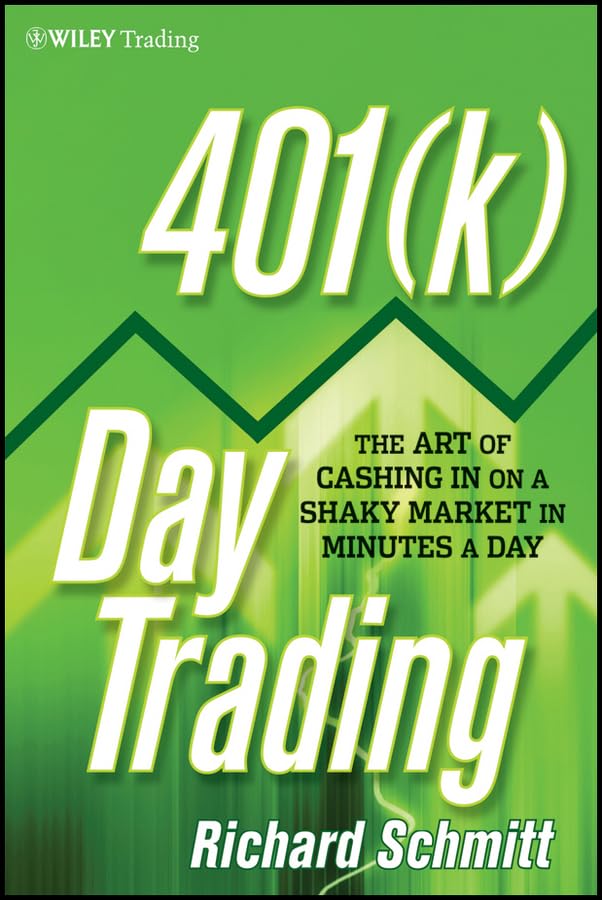 401(k) Day Trading: The Art of Cashing in on a Shaky Market in Minutes a Day (Wiley Trading)