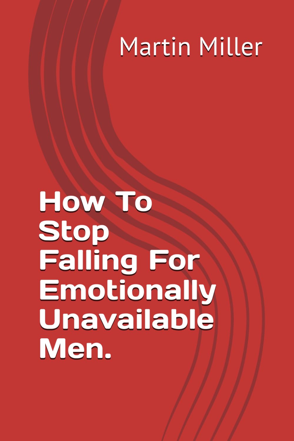 How To Stop Falling For Emotionally Unavailable Men.