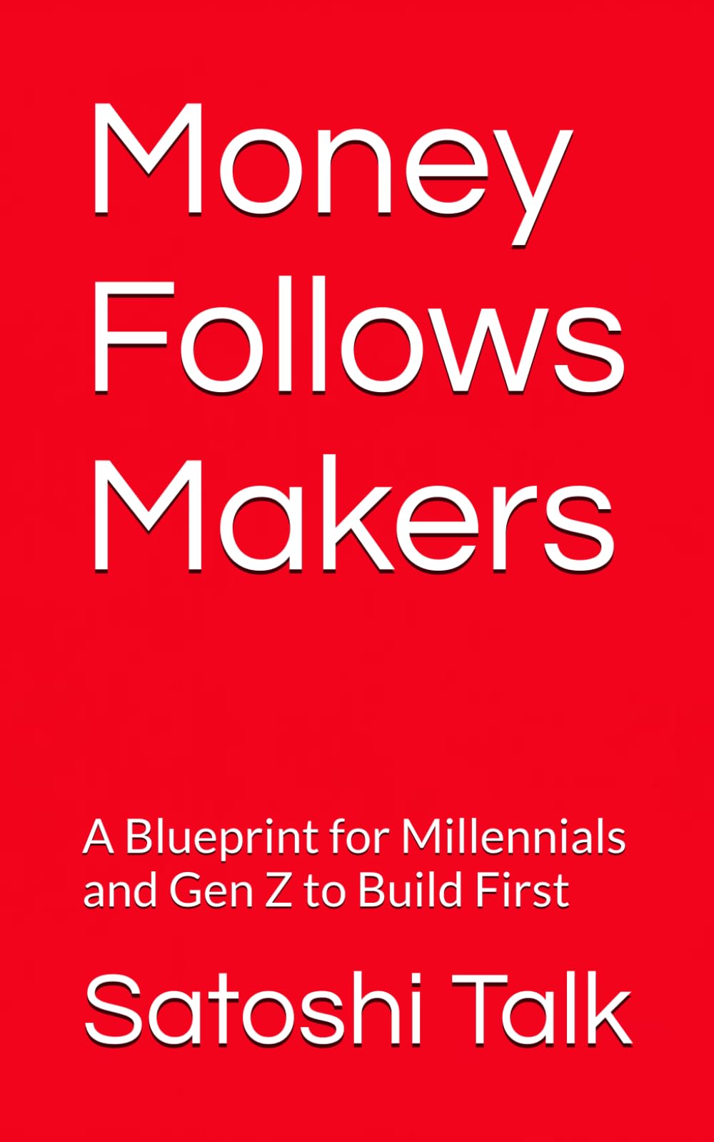 Money Follows Makers: A Blueprint for Millennials and Gen Z to Build First