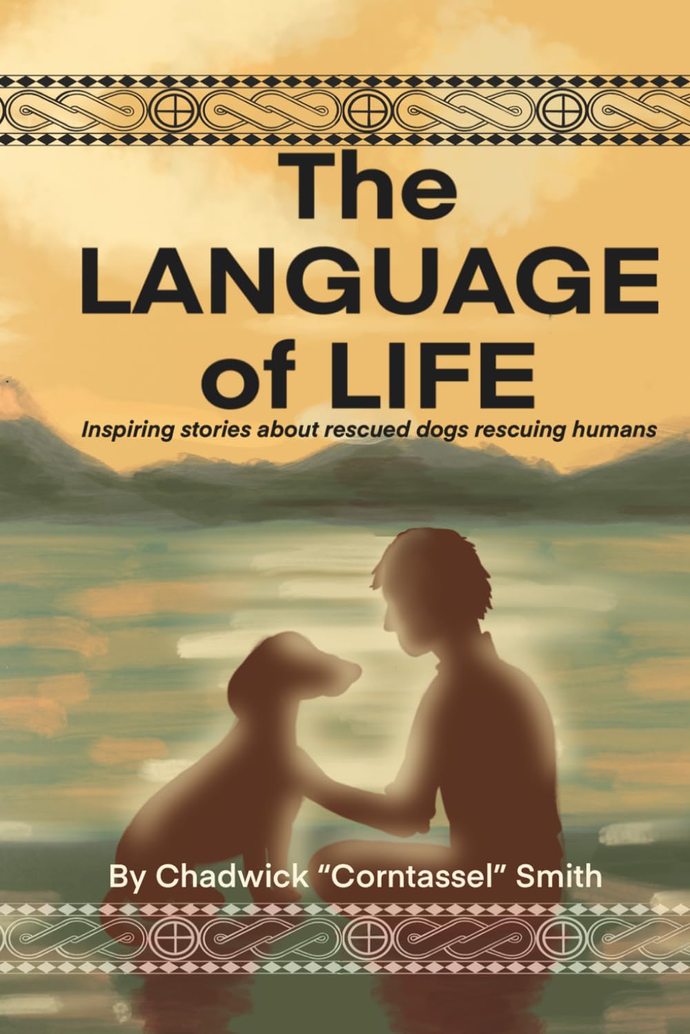 The Language of Life: Inspiring stories about rescue dogs rescuing humans