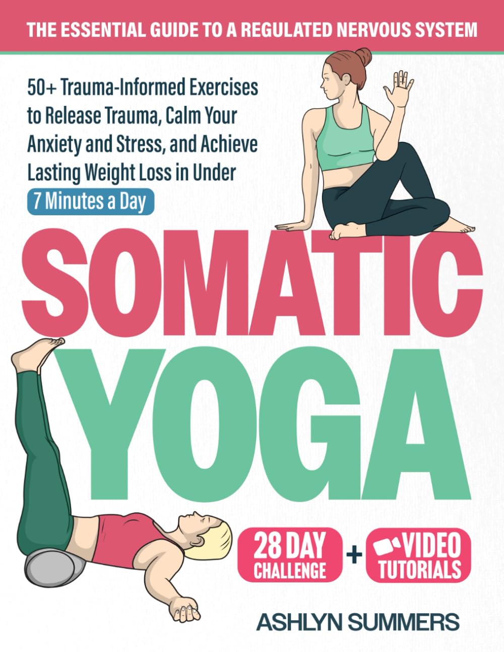 Somatic Yoga: The Essential Guide to a Regulated Nervous System: 50+ Trauma-Informed Exercises to Release Trauma, Calm Your Anxiety and Stress, and ... Weight Loss: 2 (Nervous System Regulation)