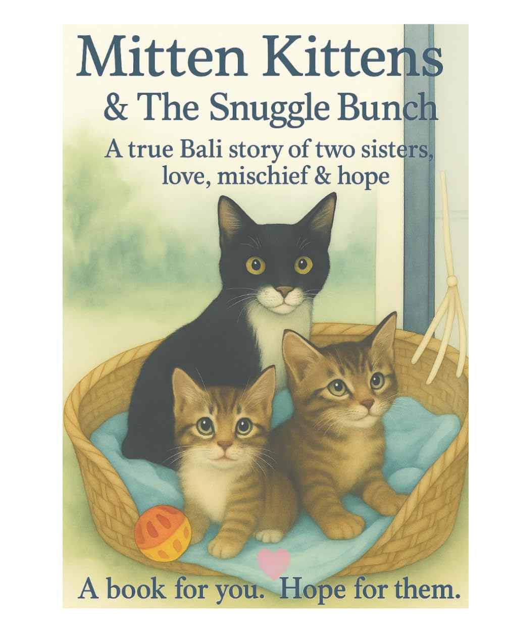 Mittens Kittens & The Snuggle Bunch: The True Tale of Two Sisters and Their Kittens , Bound by Love, Carried by Hope