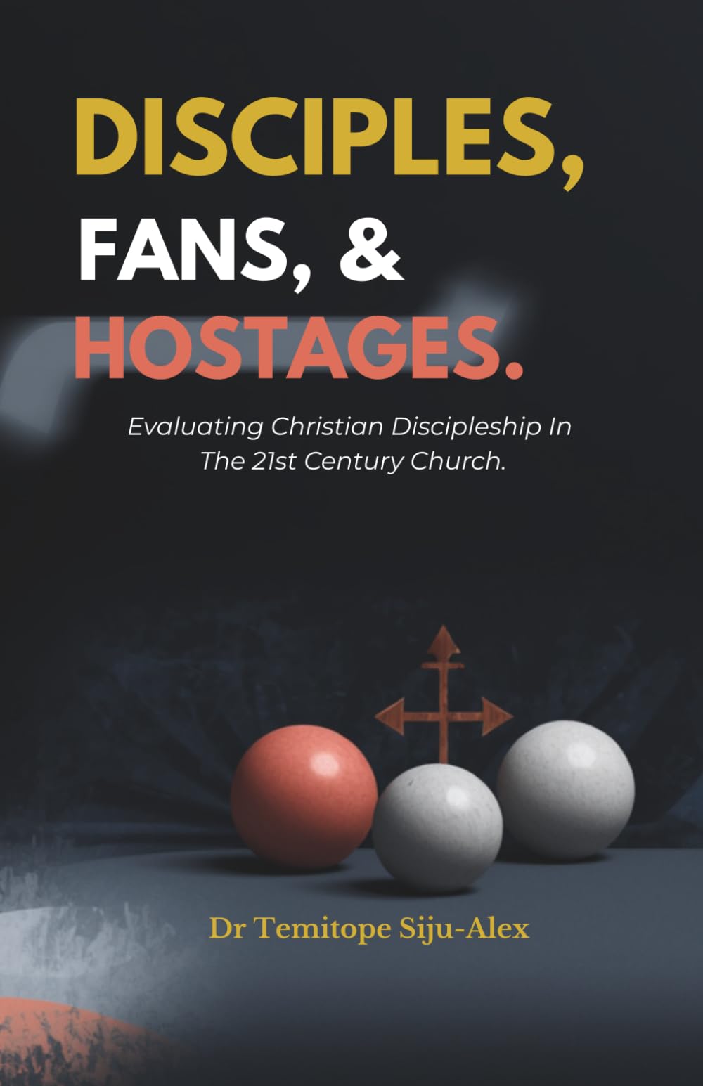 DISCIPLES, FANS, AND HOSTAGES.: Evaluating Christian Discipleship in the 21st Century Church