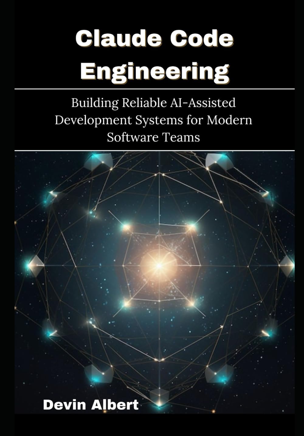 Claude Code Engineering: Building Reliable AI-Assisted Development Systems for Modern Software Teams