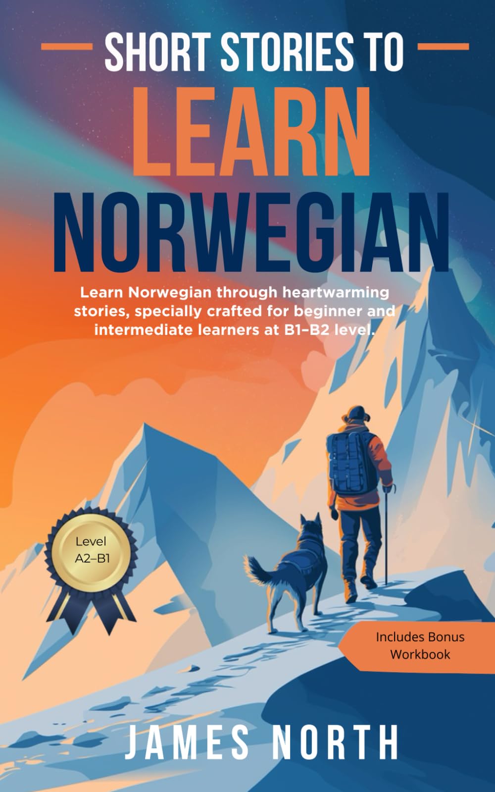 Short Stories to Learn Norwegian: Short Stories to Learn Norwegian for Beginners and Intermediate (B1–B2) – Fun and Easy Nordic Tales with English ...