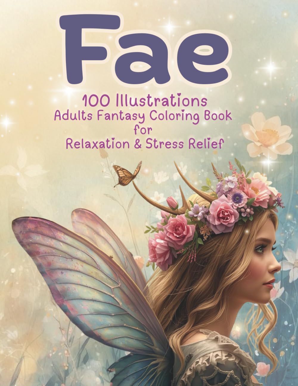 Fae: 100 Illustrations – Adult Fantasy Coloring Book for Relaxation & Stress Relief