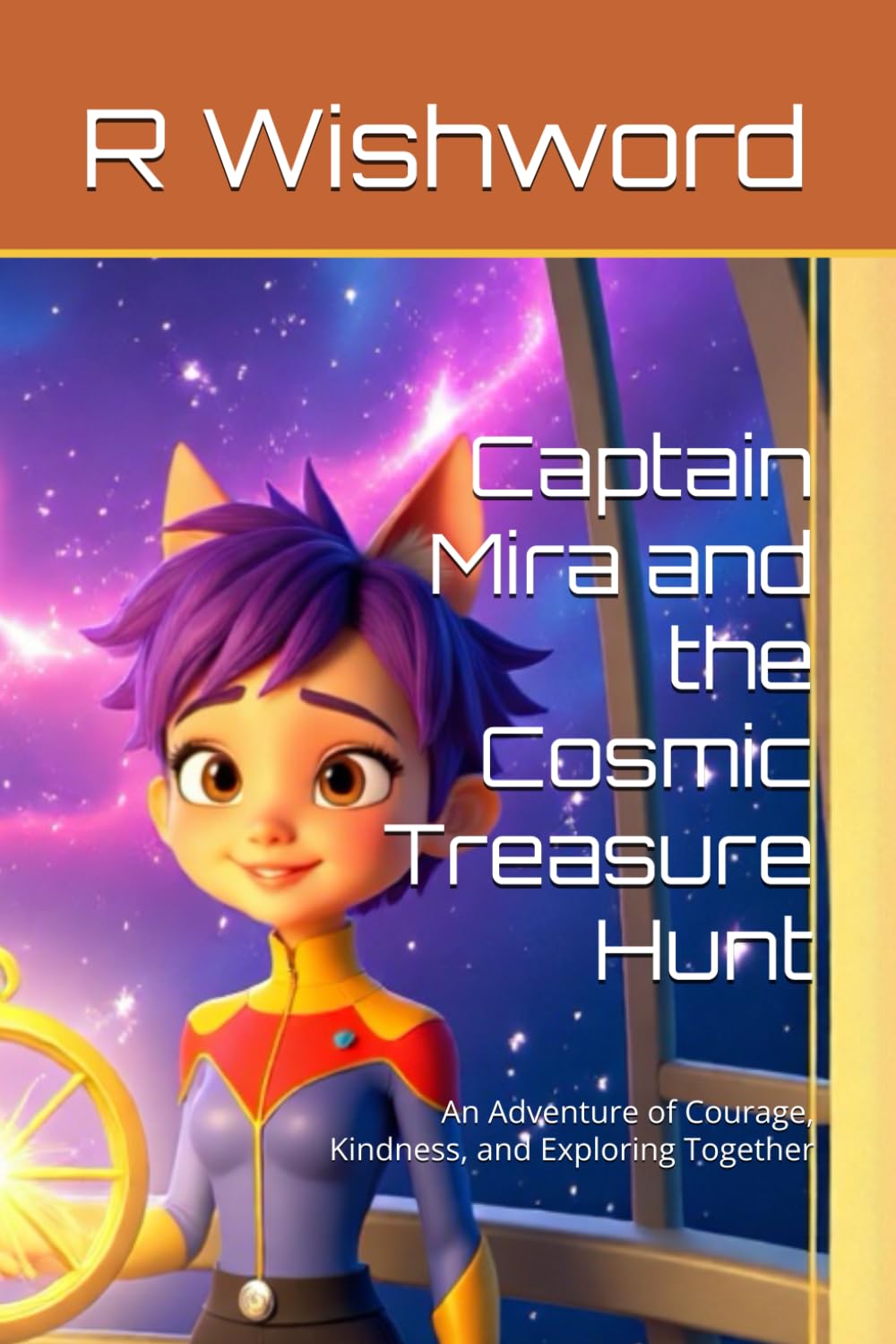 Captain Mira and the Cosmic Treasure Hunt: An Adventure of Courage, Kindness, and Exploring Together (Space Pirates Assemble)