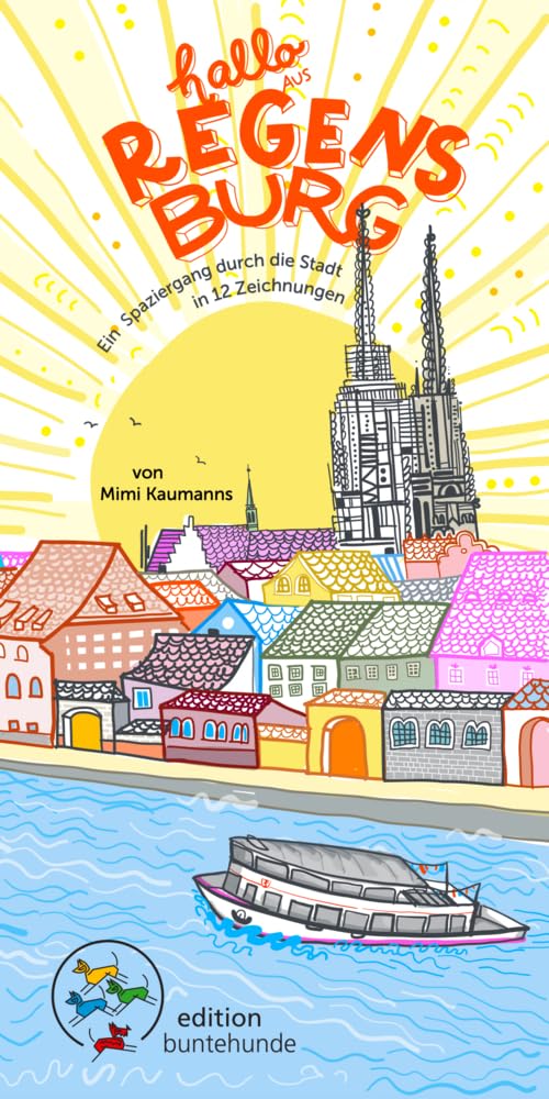 Edition Buntehunde Hallo Aus Regensburg: Ein Spaziergang Durch Die Stadt In 12 Zeichnungen