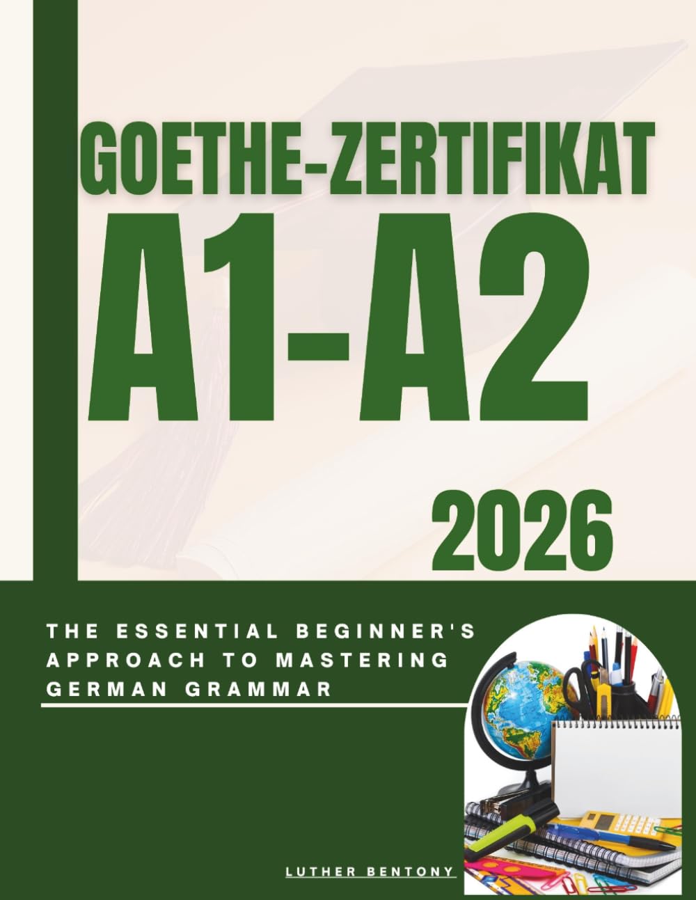 Goethe-Zertifikat A1-A2 2026: The Essential Beginner's Approach to Mastering German Grammar