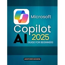 Microsoft Copilot AI 2025 Guide For Beginners Master AI-Powered Workflows to Boost Productivity and Creativity